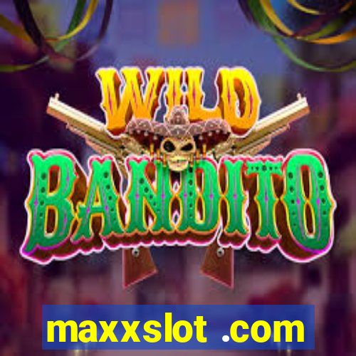 maxxslot .com